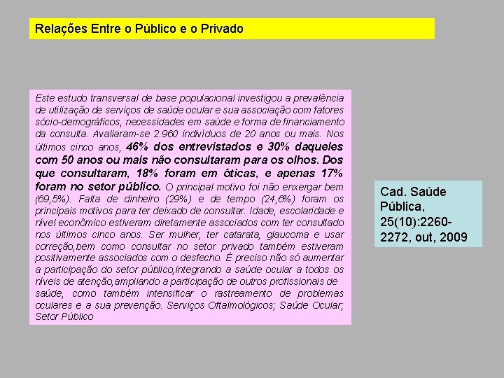 Relações Entre o Público e o Privado Este estudo transversal de base populacional investigou
