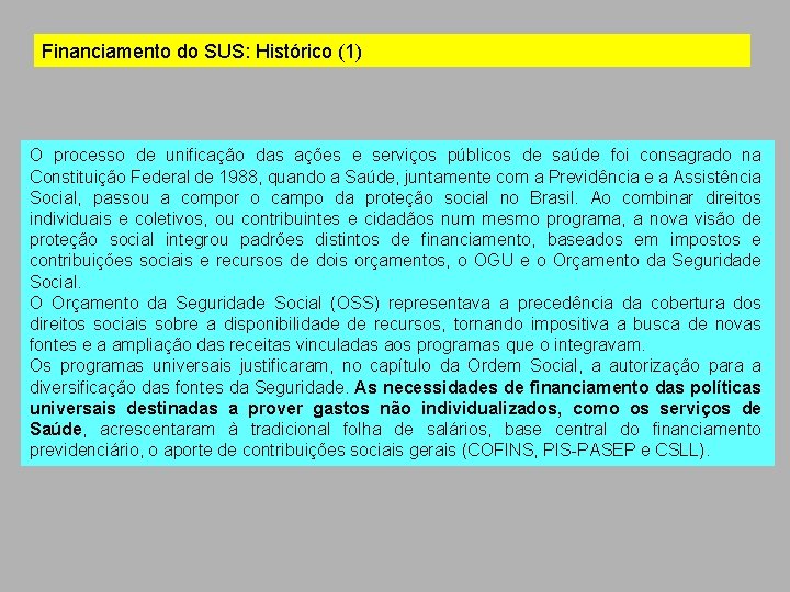 Financiamento do SUS: Histórico (1) O processo de unificação das ações e serviços públicos