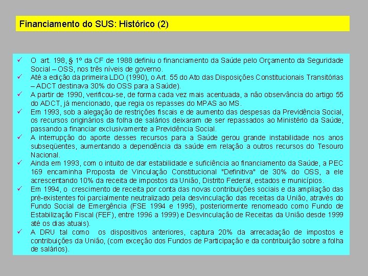 Financiamento do SUS: Histórico (2) ü ü ü ü O art. 198, § 1º