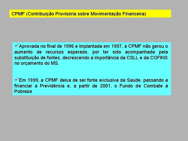 CPMF (Contribuição Provisória sobre Movimentação Financeira) üAprovada no final de 1996 e implantada em