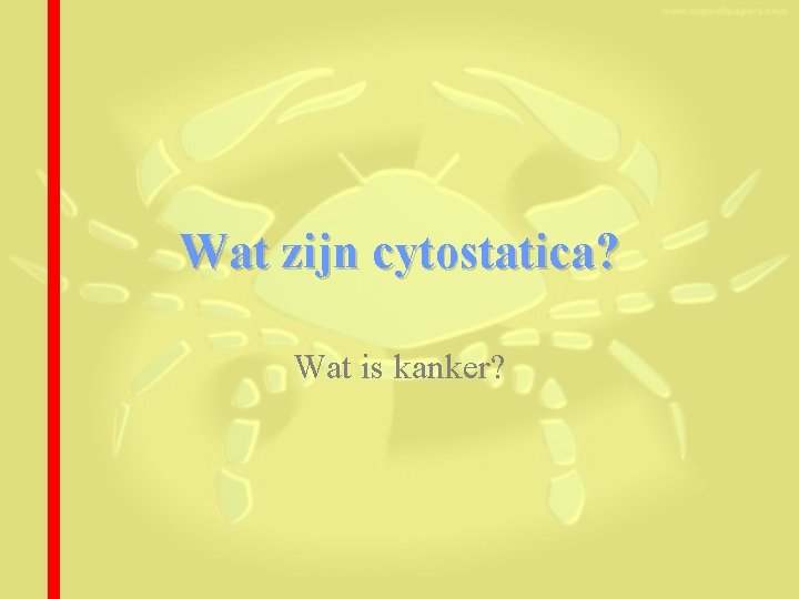 Wat zijn cytostatica? Wat is kanker? 