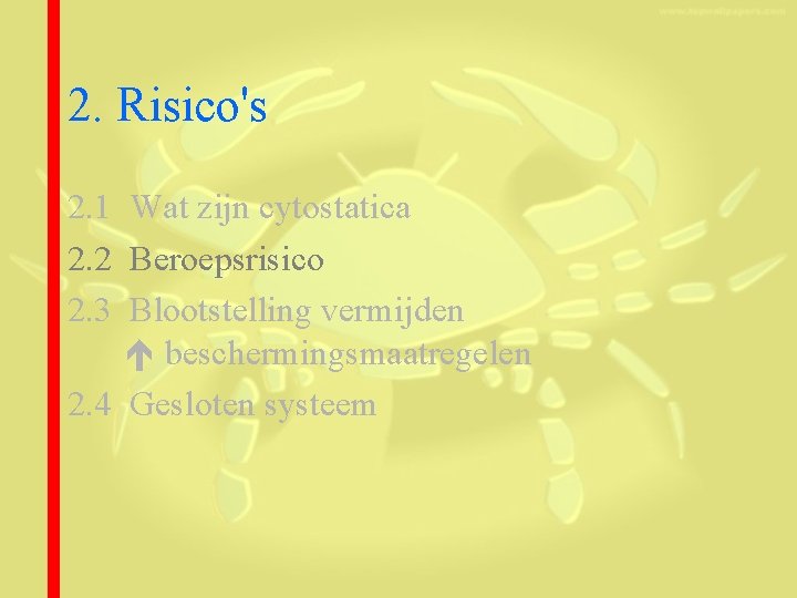 2. Risico's 2. 1 Wat zijn cytostatica 2. 2 Beroepsrisico 2. 3 Blootstelling vermijden