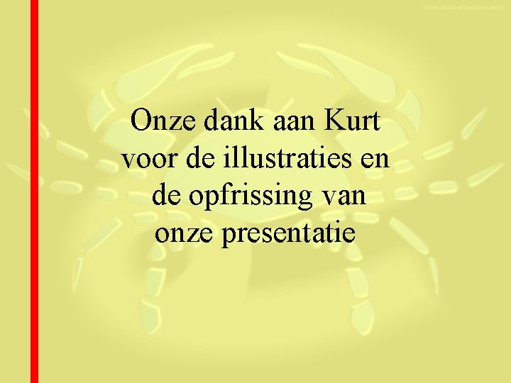 Onze dank aan Kurt voor de illustraties en de opfrissing van onze presentatie 