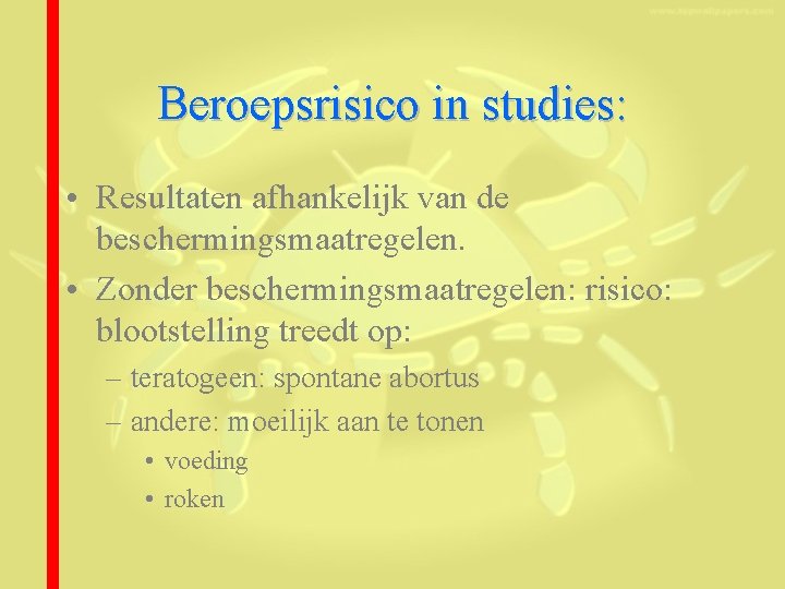 Beroepsrisico in studies: • Resultaten afhankelijk van de beschermingsmaatregelen. • Zonder beschermingsmaatregelen: risico: blootstelling