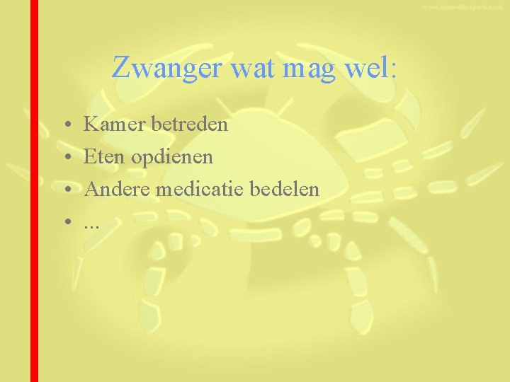 Zwanger wat mag wel: • • Kamer betreden Eten opdienen Andere medicatie bedelen. .