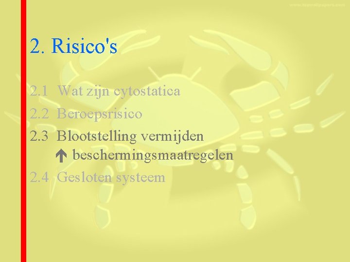 2. Risico's 2. 1 Wat zijn cytostatica 2. 2 Beroepsrisico 2. 3 Blootstelling vermijden