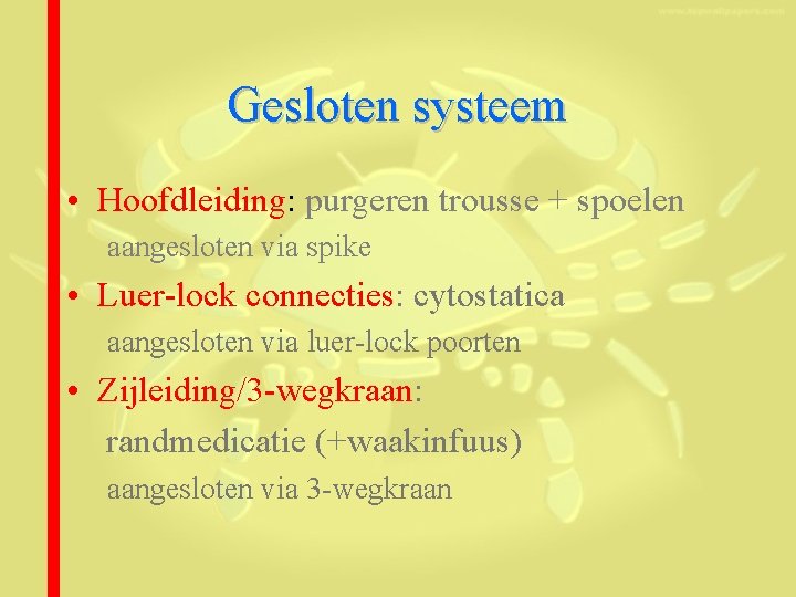 Gesloten systeem • Hoofdleiding: purgeren trousse + spoelen aangesloten via spike • Luer-lock connecties: