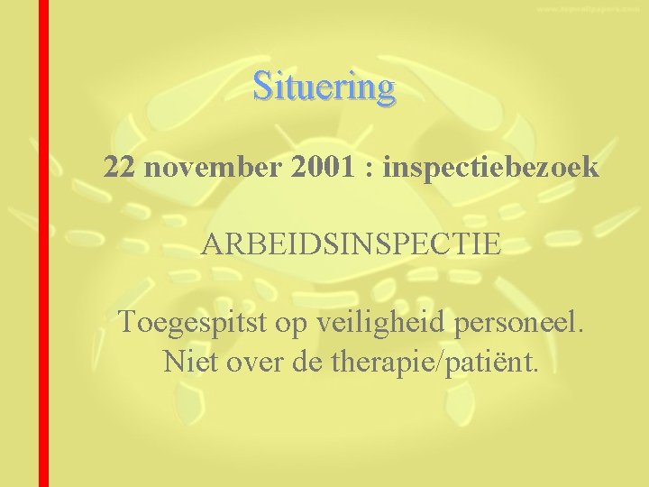 Situering 22 november 2001 : inspectiebezoek ARBEIDSINSPECTIE Toegespitst op veiligheid personeel. Niet over de