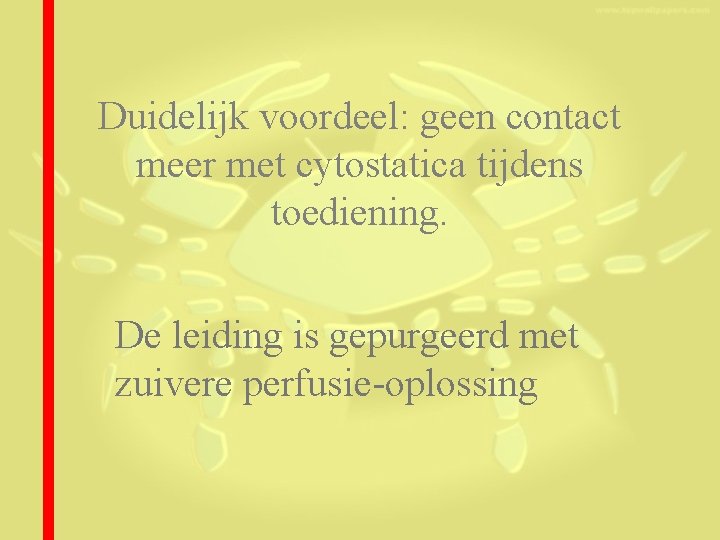 Duidelijk voordeel: geen contact meer met cytostatica tijdens toediening. De leiding is gepurgeerd met