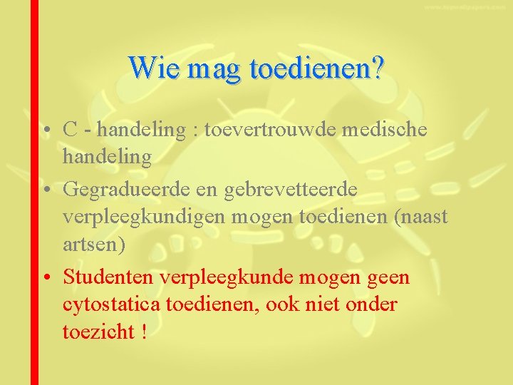 Wie mag toedienen? • C - handeling : toevertrouwde medische handeling • Gegradueerde en