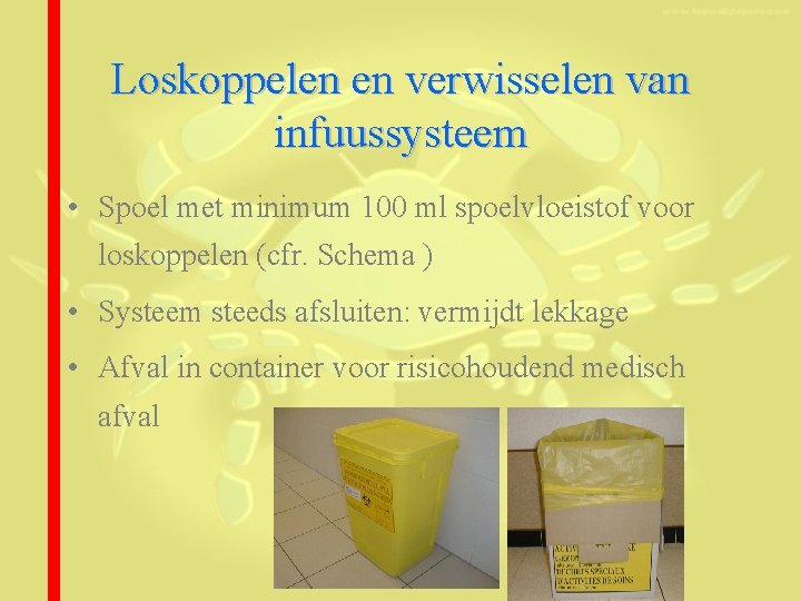 Loskoppelen en verwisselen van infuussysteem • Spoel met minimum 100 ml spoelvloeistof voor loskoppelen