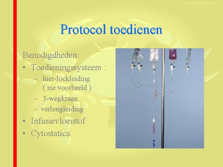 Protocol toedienen Benodigdheden: • Toedieningssysteem : – luer-lockleiding ( zie voorbeeld ) – 3