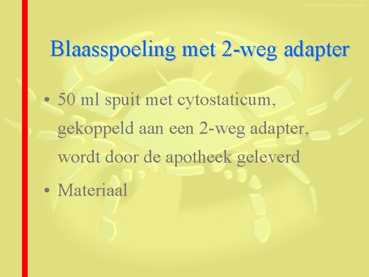 Blaasspoeling met 2 -weg adapter • 50 ml spuit met cytostaticum, gekoppeld aan een