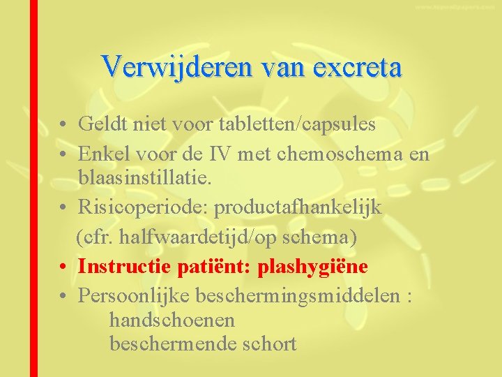 Verwijderen van excreta • Geldt niet voor tabletten/capsules • Enkel voor de IV met