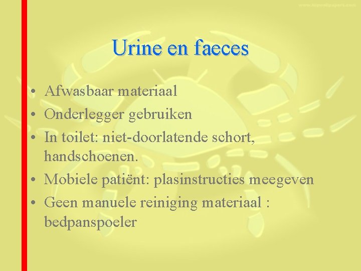 Urine en faeces • Afwasbaar materiaal • Onderlegger gebruiken • In toilet: niet-doorlatende schort,