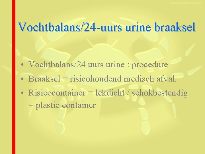 Vochtbalans/24 -uurs urine braaksel • Vochtbalans/24 uurs urine : procedure • Braaksel = risicohoudend