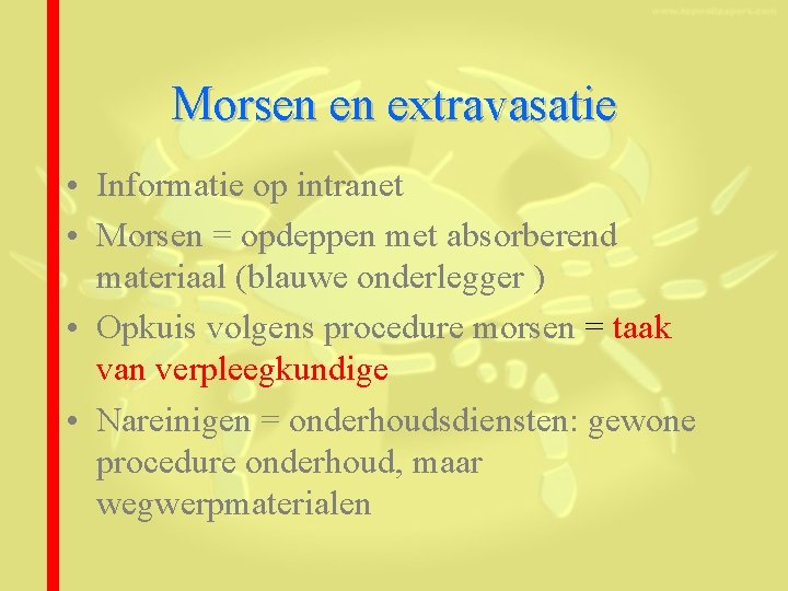 Morsen en extravasatie • Informatie op intranet • Morsen = opdeppen met absorberend materiaal