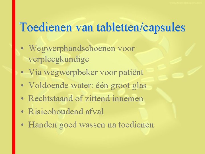 Toedienen van tabletten/capsules • Wegwerphandschoenen voor verpleegkundige • Via wegwerpbeker voor patiënt • Voldoende