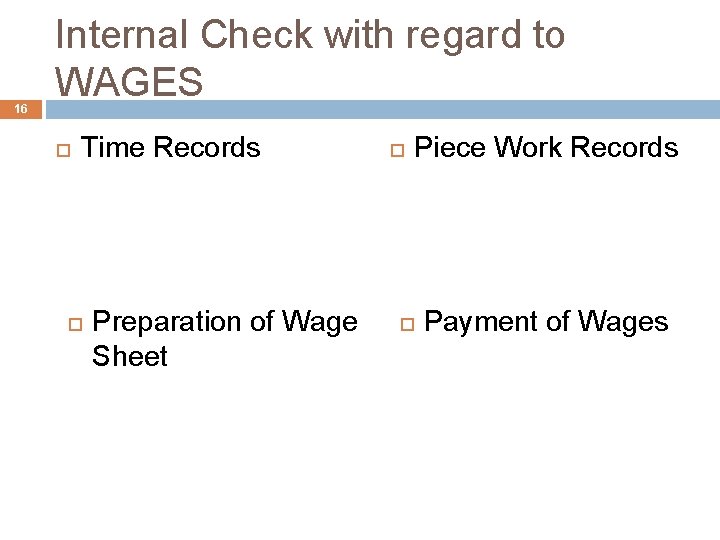 16 Internal Check with regard to WAGES Time Records Preparation of Wage Sheet Piece