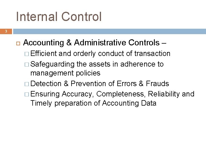 Internal Control 3 Accounting & Administrative Controls – � Efficient and orderly conduct of