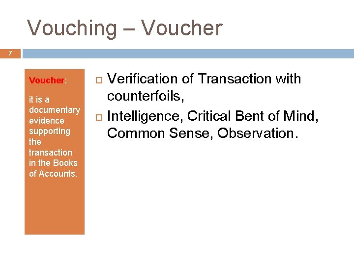 Vouching – Voucher 7 Voucher: it is a documentary evidence supporting the transaction in