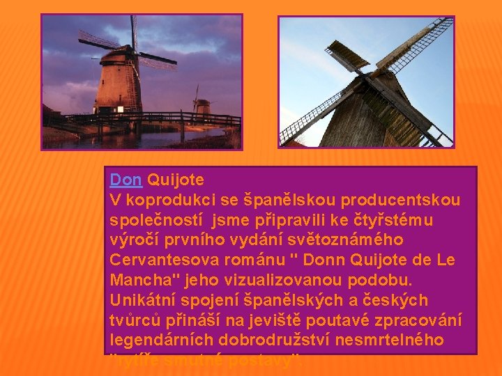 Don Quijote V koprodukci se španělskou producentskou společností jsme připravili ke čtyřstému výročí prvního