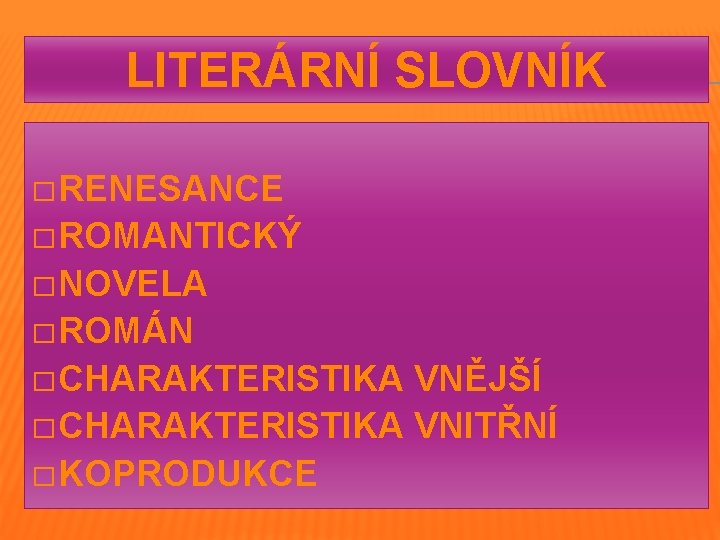 LITERÁRNÍ SLOVNÍK � RENESANCE � ROMANTICKÝ � NOVELA � ROMÁN � CHARAKTERISTIKA VNĚJŠÍ �