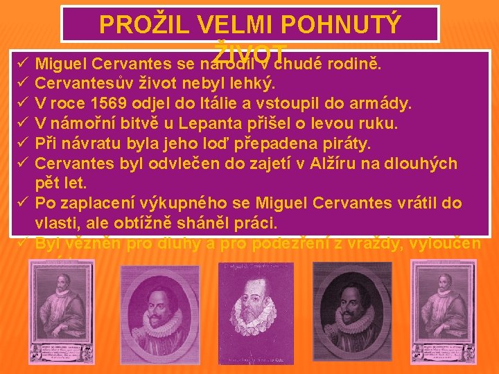 PROŽIL VELMI POHNUTÝ ŽIVOT ü Miguel Cervantes se narodil v chudé rodině. ü ü