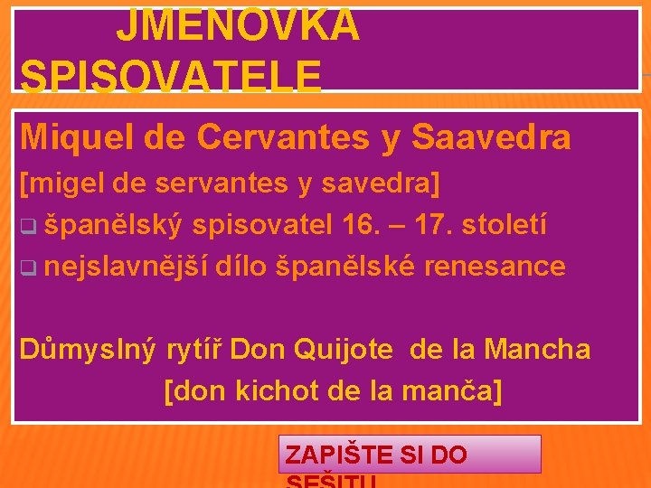 JMENOVKA SPISOVATELE Miquel de Cervantes y Saavedra [migel de servantes y savedra] q španělský