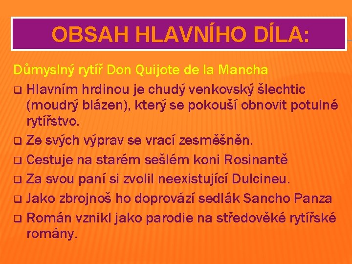  OBSAH HLAVNÍHO DÍLA: Důmyslný rytíř Don Quijote de la Mancha q Hlavním hrdinou