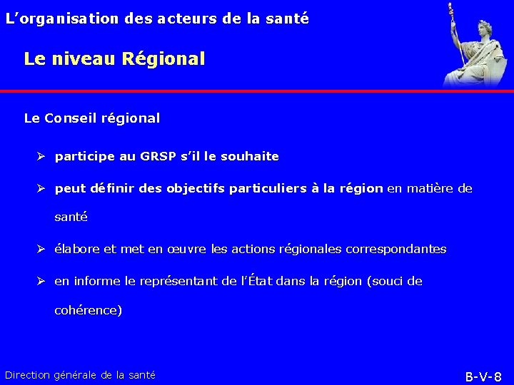 L’organisation des acteurs de la santé Le niveau Régional Le Conseil régional Ø participe