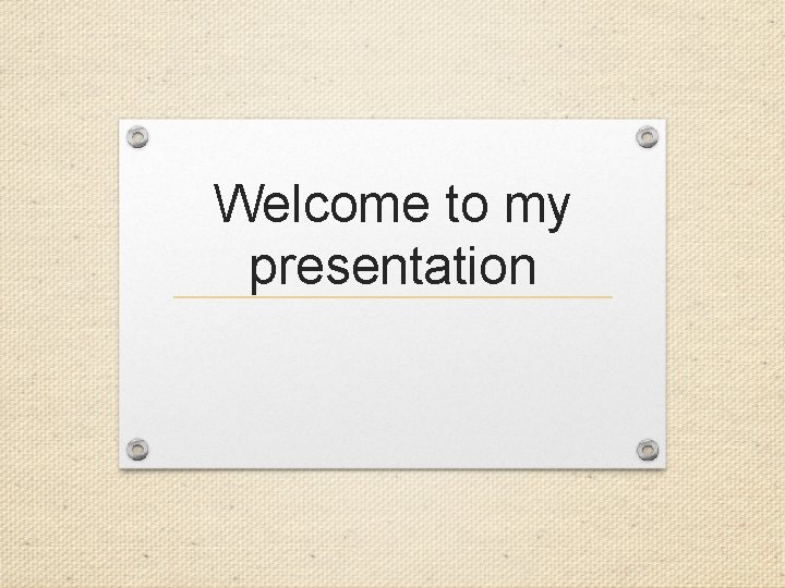 Welcome to my presentation 