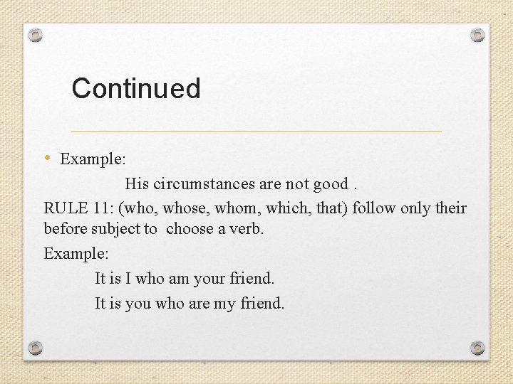 Continued • Example: His circumstances are not good. RULE 11: (who, whose, whom, which,