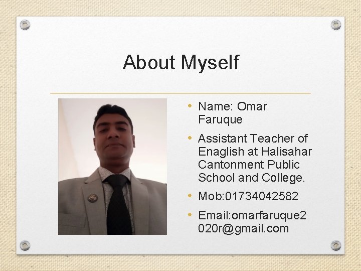 About Myself • Name: Omar Faruque • Assistant Teacher of Enaglish at Halisahar Cantonment