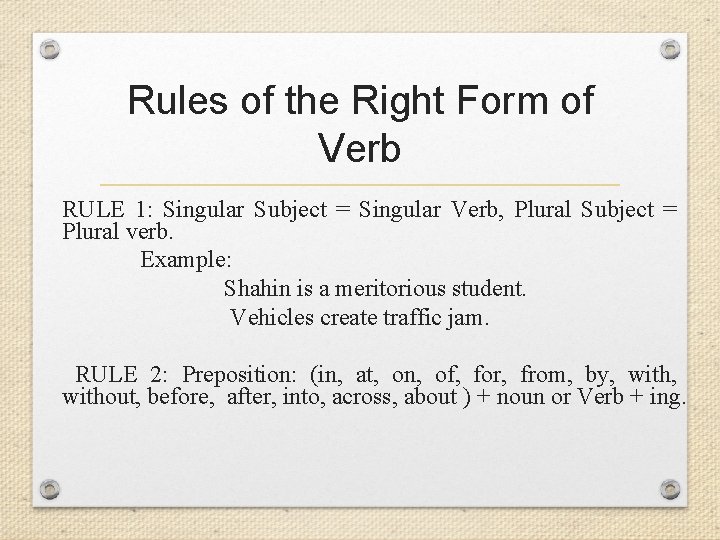 Rules of the Right Form of Verb RULE 1: Singular Subject = Singular Verb,