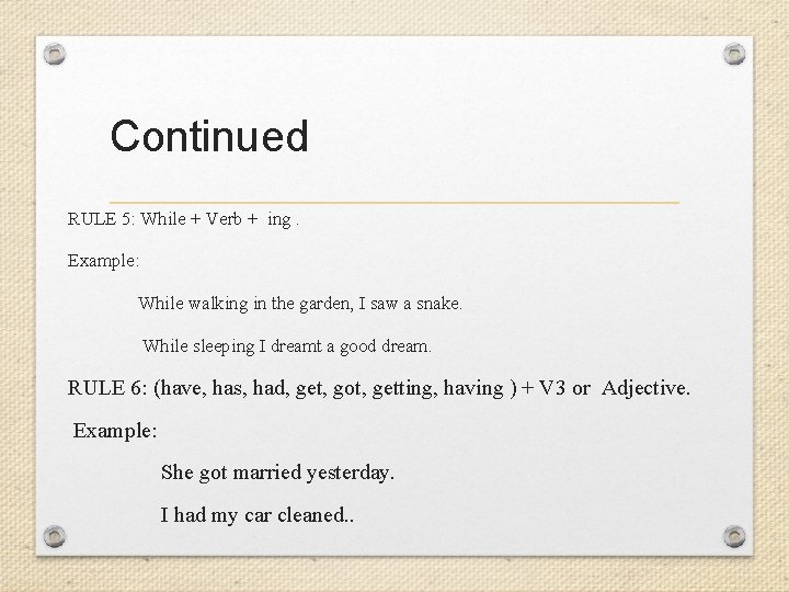 Continued RULE 5: While + Verb + ing. Example: While walking in the garden,