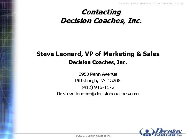 Contacting Decision Coaches, Inc. Steve Leonard, VP of Marketing & Sales Decision Coaches, Inc.