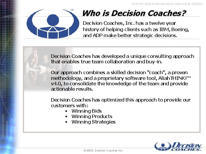 Who is Decision Coaches? Decision Coaches, Inc. has a twelve year history of helping