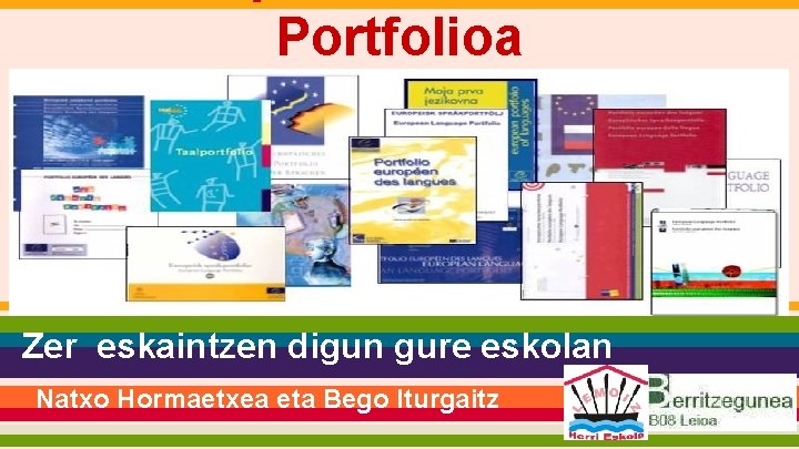 Portfolioa Zer eskaintzen digun gure eskolan Natxo Hormaetxea eta Bego Iturgaitz 