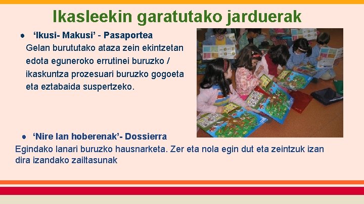 Ikasleekin garatutako jarduerak ● ‘Ikusi- Makusi’ - Pasaportea Gelan burututako ataza zein ekintzetan edota