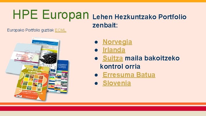 HPE Europan Lehen Hezkuntzako Portfolio Europako Portfolio guztiak ECML zenbait: ● Norvegia ● Irlanda