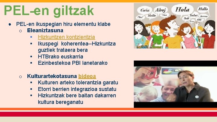 PEL-en giltzak ● PEL-en ikuspegian hiru elementu klabe o Eleaniztasuna § Hizkuntzen kontzientzia §