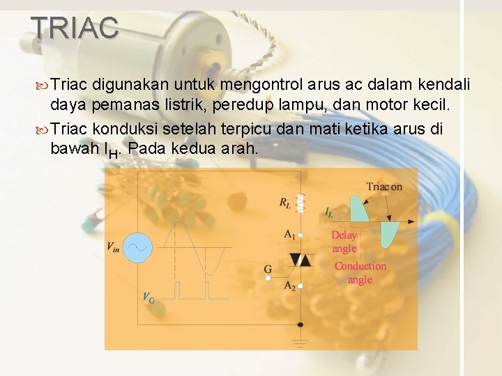 TRIAC Triac digunakan untuk mengontrol arus ac dalam kendali daya pemanas listrik, peredup lampu,