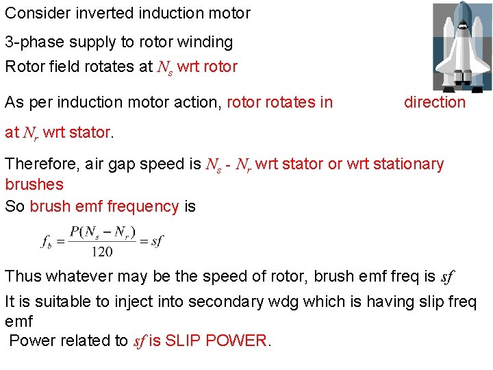 Consider inverted induction motor 3 -phase supply to rotor winding Rotor field rotates at