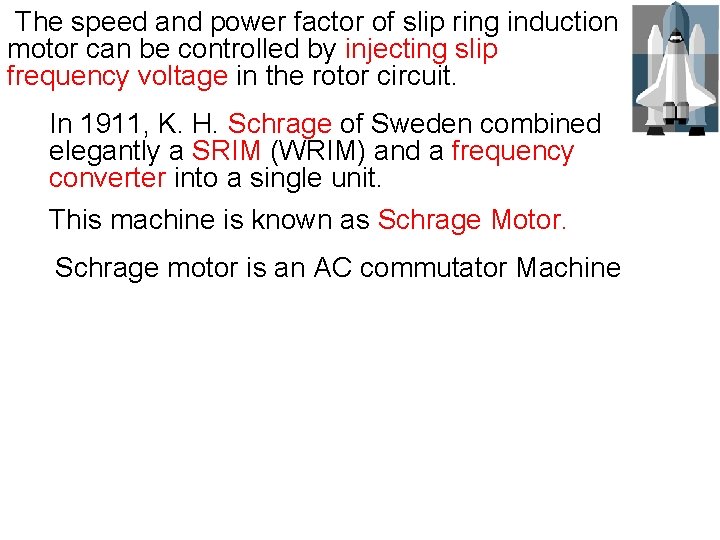 The speed and power factor of slip ring induction motor can be controlled by