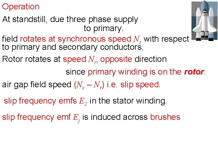 Operation At standstill, due three phase supply to primary. field rotates at synchronous speed