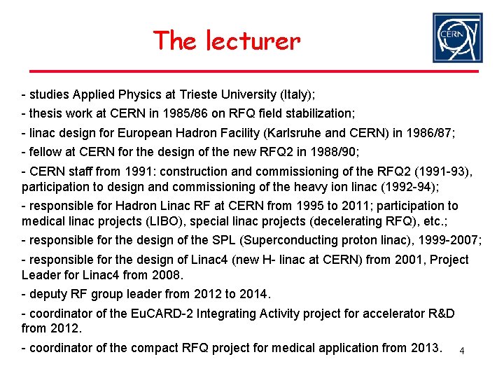 The lecturer - studies Applied Physics at Trieste University (Italy); - thesis work at