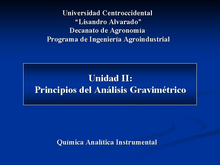 Universidad Centroccidental “Lisandro Alvarado” Decanato de Agronomía Programa de Ingeniería Agroindustrial Unidad II: Principios