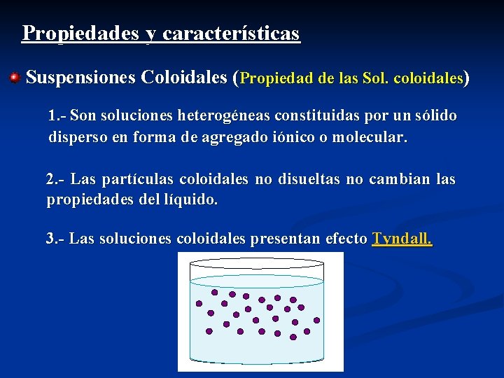 Propiedades y características Suspensiones Coloidales (Propiedad de las Sol. coloidales) 1. - Son soluciones