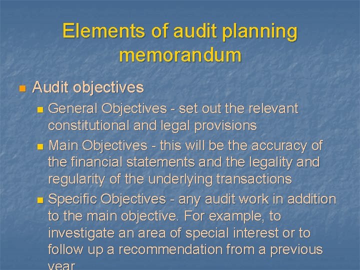 Elements of audit planning memorandum n Audit objectives General Objectives - set out the